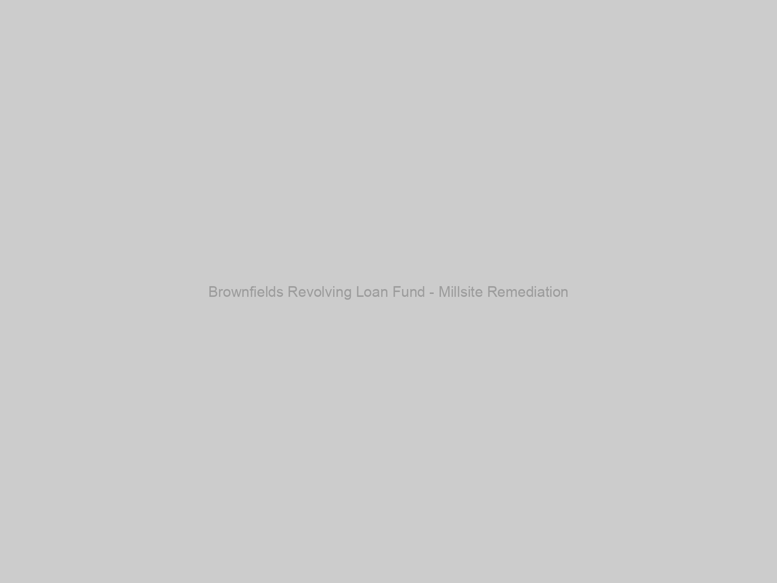 Brownfields Revolving Loan Fund - Millsite Remediation